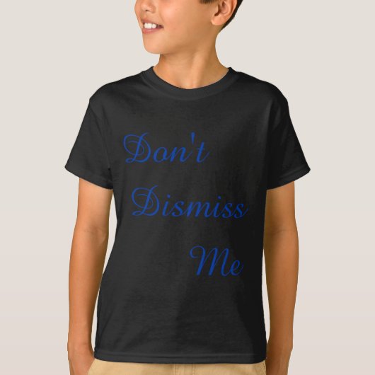 Dont Dismiss Me  Tシャツ (正面)