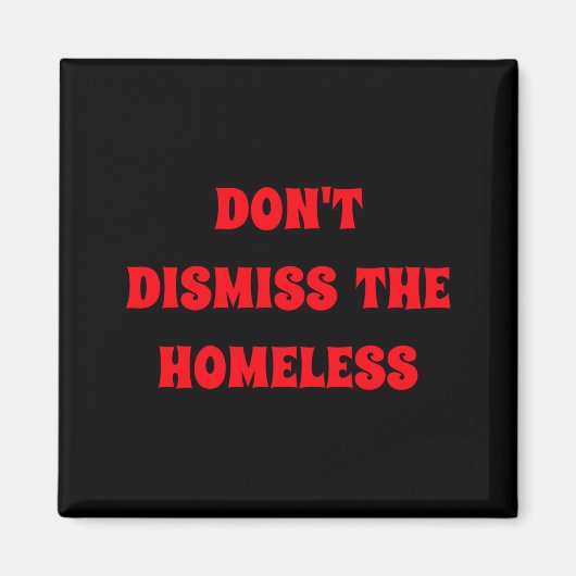 Dont Dismiss The Homeless  マグネット (正面)