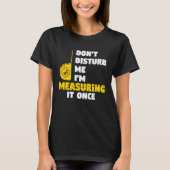 don't disturb me I'm measuring it once carpenters Tシャツ (正面)