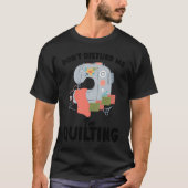 don't disturb me I'm quilting quilt Tシャツ (正面)