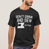Dont Drink And Sew My Finger Sewing Sewer Machine Tシャツ (正面)