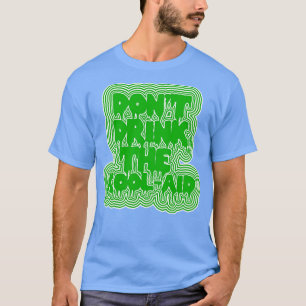 Dont Drink The KoolAid サイケデリックデザイン2 Tシャツ