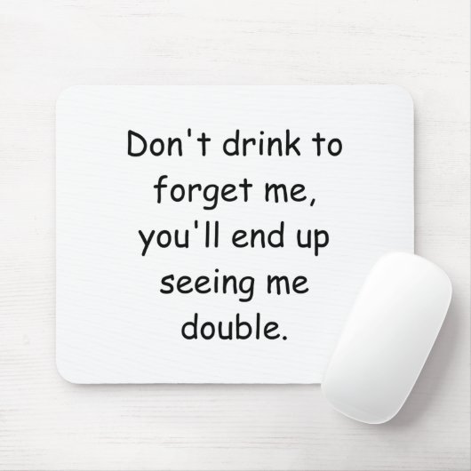 Dont Drink To Forget Me Youll End Up Seeing Me  マウスパッド (マウス)