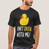Don't Duck With Me  Rubber Duck Men Women Tシャツ (正面)