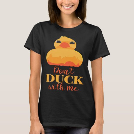 Dont Duck with Me Tシャツ (正面)