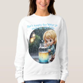 Don't Empty the Water Jar Quote Cute T-Shirt スウェットシャツ