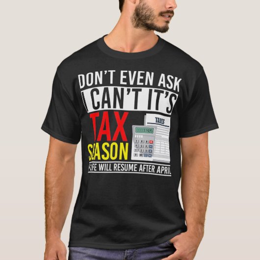 Dont Even Ask I Cant Its Tax Season  Tシャツ (正面)