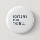 Dont Ever Ring The Bell Motivational  缶バッジ (正面)