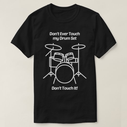 Dont EverTouch私のドラムセットDontTouchおもしろい Tシャツ (デザイン正面)