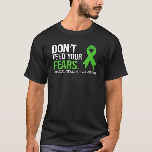 Don't Feed Your Fears Shirt Mental Health Awarenes Tシャツ (正面)