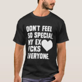 Dont Feel So Special My Ex F Cks Everyone App Tシャツ (正面)