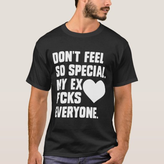 Dont Feel So Special My Ex F Cks Everyone App  Tシャツ (正面)