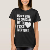 Dont Feel So Special My Ex F Cks Everyone App  Tシャツ (正面)