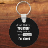 D'ont Flatter Yourself Only Look Up To You Because キーホルダー (正面)