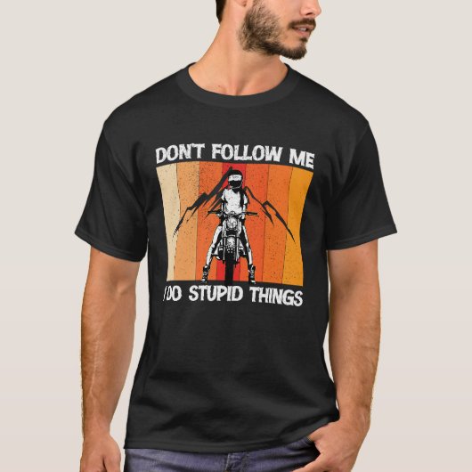 Don't Follow Me I Do Stupid Things 1 Tシャツ (正面)