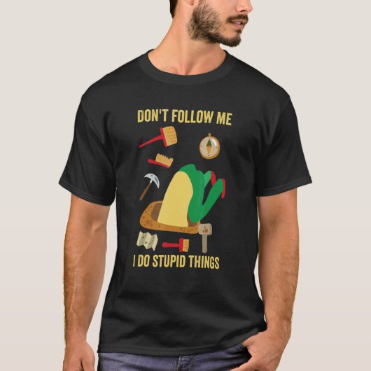 Don't Follow Me I Do Stupid Things   Archeology Ge Tシャツ (正面)