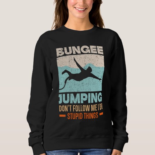 Don't Follow Me I Do Stupid Things Bungee Jumping スウェットシャツ (正面)