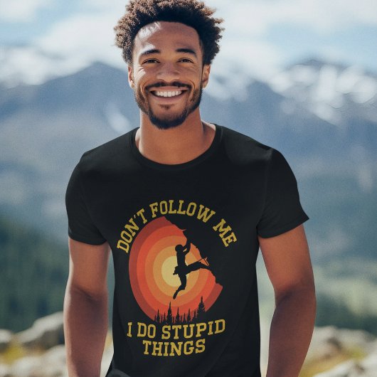 Don't Follow Me, I Do Stupid Things - Climbing Tシャツ
