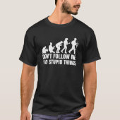 Don't Follow Me I Do Stupid Things Cute Evolution Tシャツ (正面)