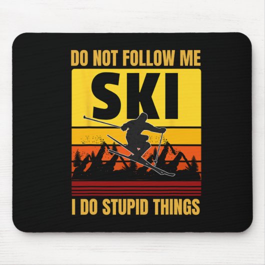 Don't Follow Me I Do Stupid Things Funny Ski Skiin マウスパッド (正面)