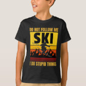 Don't Follow Me I Do Stupid Things Funny Ski Skiin Tシャツ (正面)