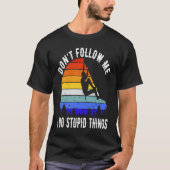 Don't Follow Me I Do Stupid Things Hike Funny Rock Tシャツ (正面)