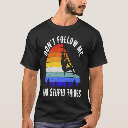 Don't Follow Me I Do Stupid Things Hike Funny Rock Tシャツ (正面)