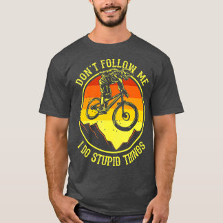 Dont Follow Me I Do Stupid Things Mountain Bike Tシャツ