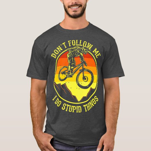 Dont Follow Me I Do Stupid Things  Mountain Bike Tシャツ (正面)