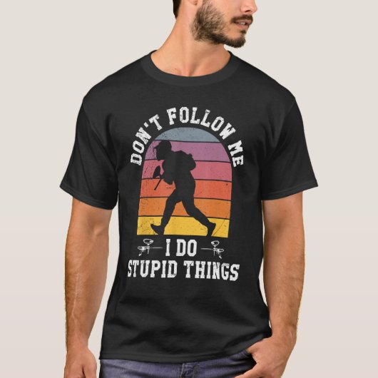 Don't Follow Me I Do Stupid Things Paintball Game Tシャツ (正面)