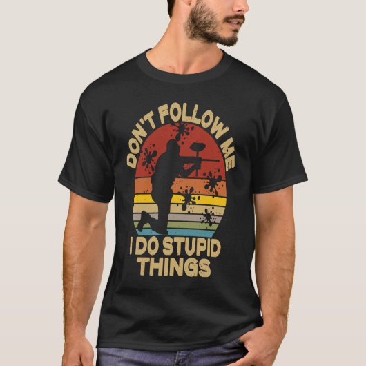 Don't Follow Me I Do Stupid Things Paintball Game Tシャツ (正面)