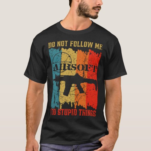 Dont Follow Me I Do Stupid Things Retro Airsoft Ai Tシャツ (正面)