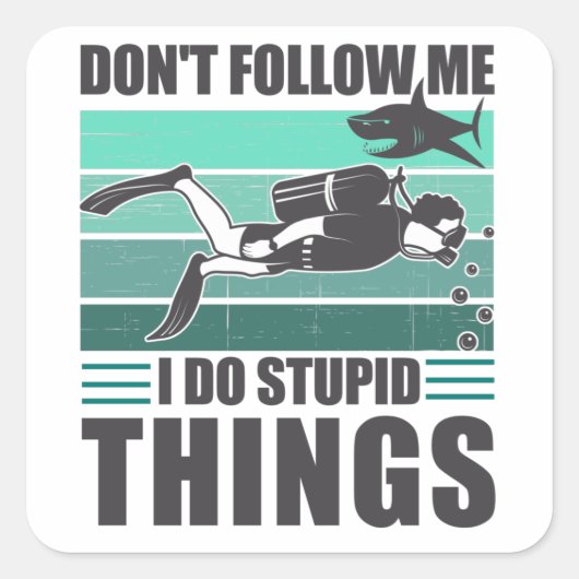 Don't Follow Me I Do Stupid Things Scuba Diver スクエアシール (正面)