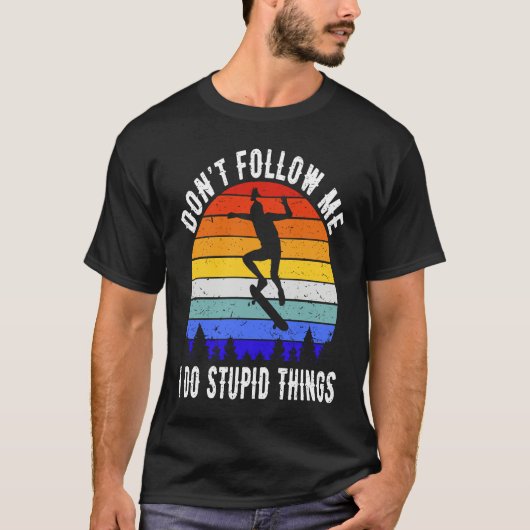 Don't Follow Me I Do Stupid Things Skate Funny Ska Tシャツ (正面)