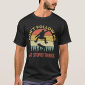 Don't Follow Me I Do Stupid Things Skateboarding Tシャツ (正面)