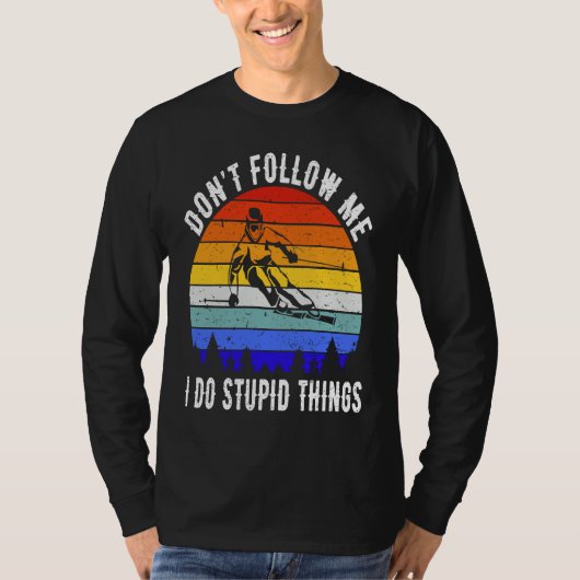 Don't Follow Me I Do Stupid Things Ski Funny Skiin Tシャツ (正面)
