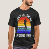 Don't Follow Me I Do Stupid Things Surf   Surfer   Tシャツ (正面)