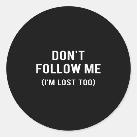 Don't Follow Me I'm Lost Too Funny Quotes  ラウンドシール (正面)