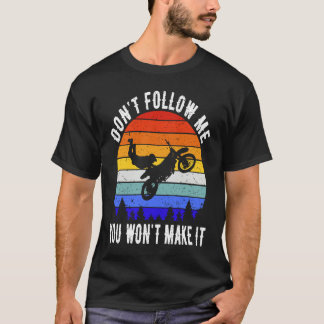Don't Follow Me You Won't Make It Biker  Motorbike Tシャツ