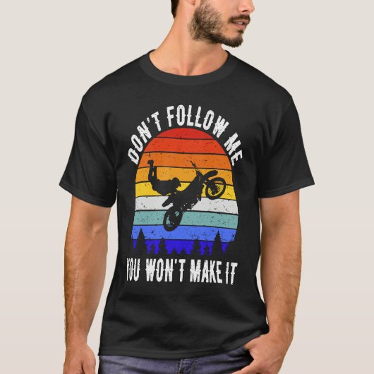 Don't Follow Me You Won't Make It Biker  Motorbike Tシャツ (正面)