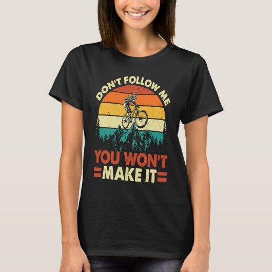 Don't Follow Me You Won't Make It  Downhill Mounta Tシャツ (正面)