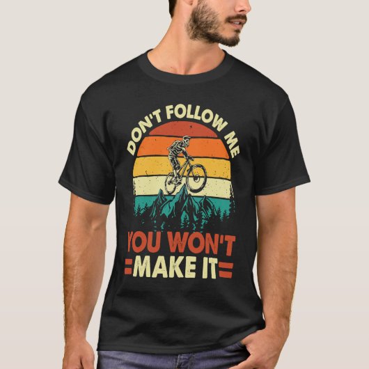 Don't Follow Me You Won't Make It  Downhill Mounta Tシャツ (正面)
