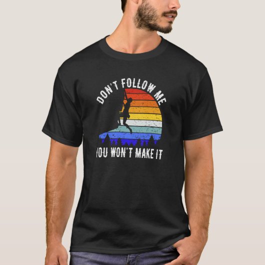 Don't Follow Me You Won't Make It Hike  Rock Climb Tシャツ (正面)