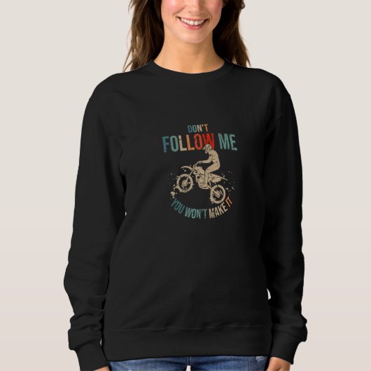 Don't Follow Me You Won't Make It  Motocross Rider スウェットシャツ (正面)