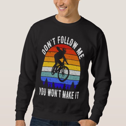 Don't Follow Me You Won't Make It MTB Funny Mounta スウェットシャツ (正面)