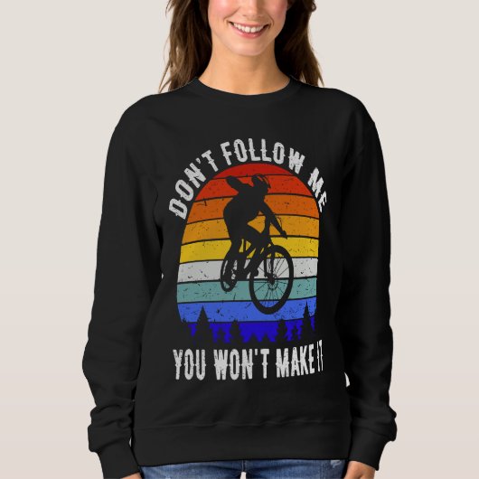 Don't Follow Me You Won't Make It MTB Funny Mounta スウェットシャツ (正面)