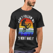 Don't Follow Me You Won't Make It MTB  Mountain Bi Tシャツ (正面)