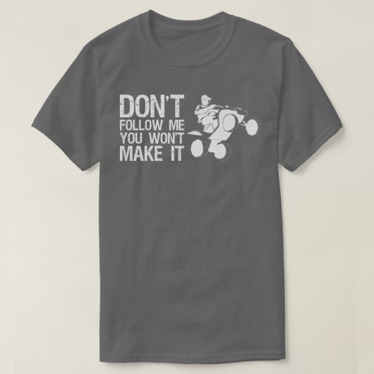 Dont Follow Me You Wont Make It Quad Bike Rider   Tシャツ (デザイン正面)