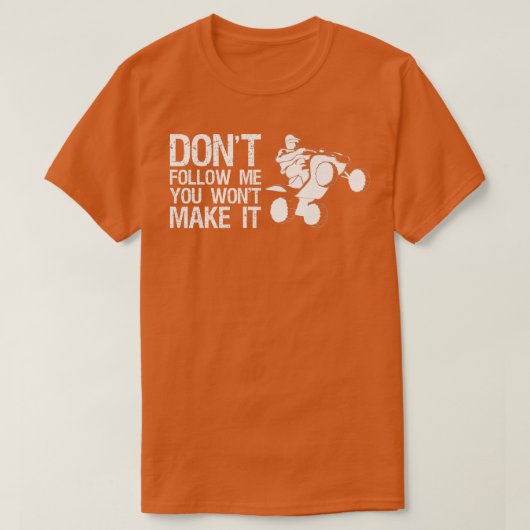 Dont Follow Me You Wont Make It Quad Bike Rider   Tシャツ (デザイン正面)
