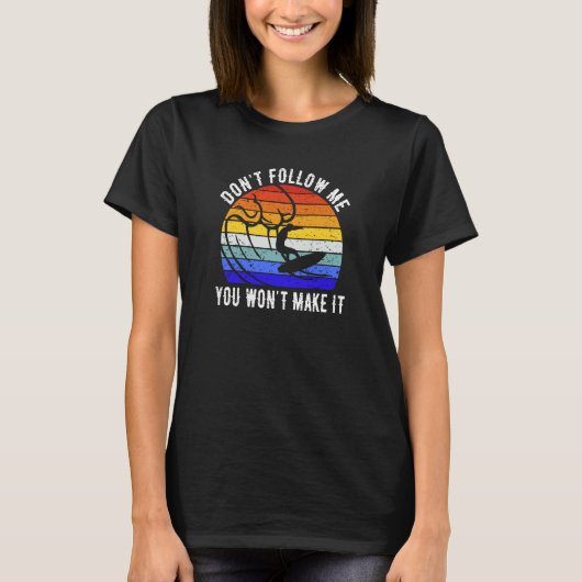 Don't Follow Me You Won't Make It Surf   Surfer  3 Tシャツ (正面)